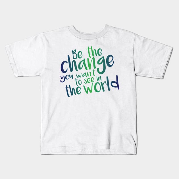 Be the Change - Green Kids T-Shirt by inphocus